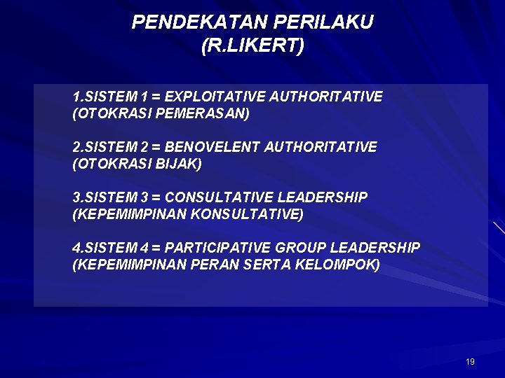 PENDEKATAN PERILAKU (R. LIKERT) 1. SISTEM 1 = EXPLOITATIVE AUTHORITATIVE (OTOKRASI PEMERASAN) 2. SISTEM