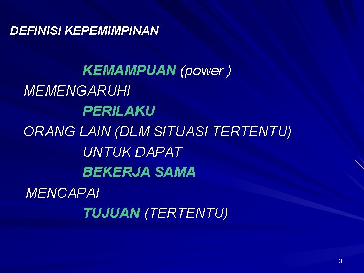 DEFINISI KEPEMIMPINAN KEMAMPUAN (power ) MEMENGARUHI PERILAKU ORANG LAIN (DLM SITUASI TERTENTU) UNTUK DAPAT