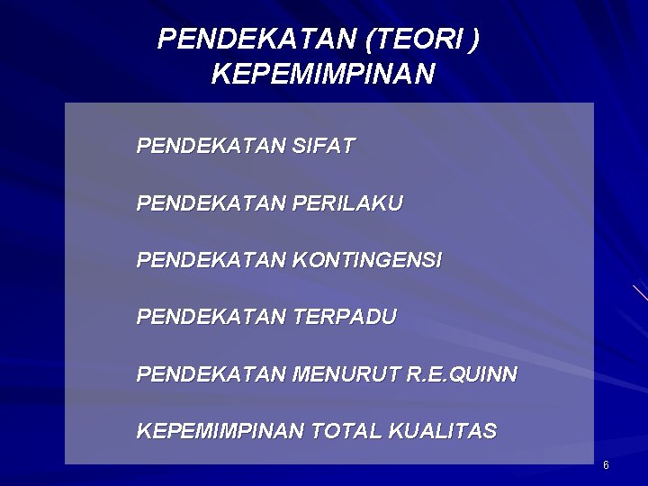 PENDEKATAN (TEORI ) KEPEMIMPINAN PENDEKATAN SIFAT PENDEKATAN PERILAKU PENDEKATAN KONTINGENSI PENDEKATAN TERPADU PENDEKATAN MENURUT