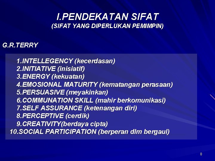 I. PENDEKATAN SIFAT (SIFAT YANG DIPERLUKAN PEMIMPIN) G. R. TERRY 1. INTELLEGENCY (kecerdasan) 2.