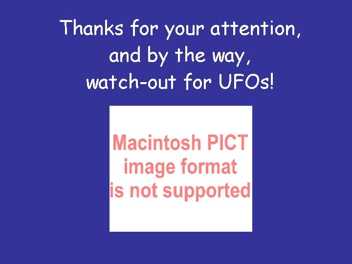 Thanks for your attention, and by the way, watch-out for UFOs! 