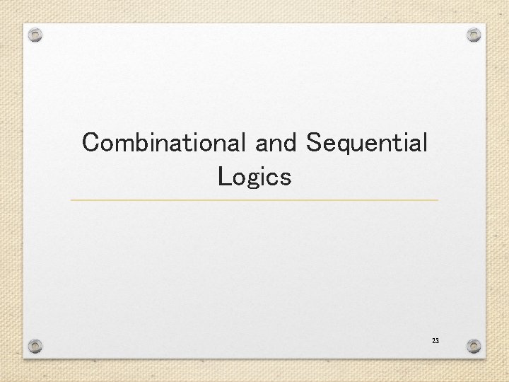 Combinational and Sequential Logics 23 Combinational and Sequential Logics 23