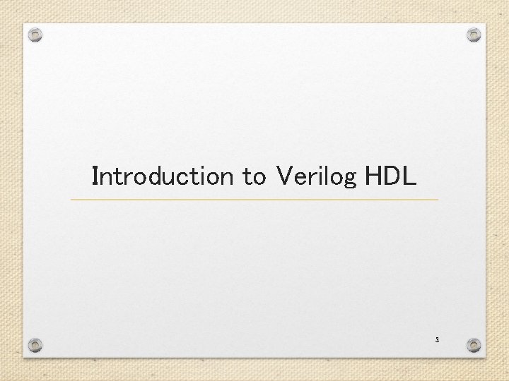Introduction to Verilog HDL 3 Introduction to Verilog HDL 3