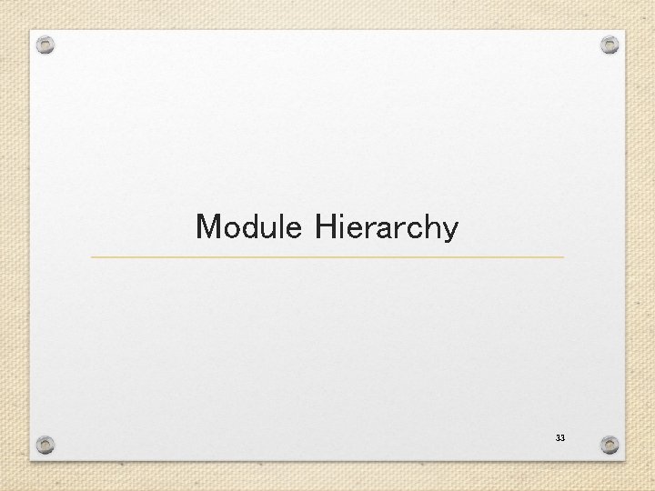 Module Hierarchy 33 Module Hierarchy 33
