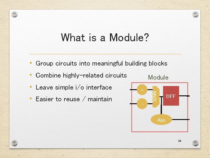 What is a Module? Group circuits into meaningful building blocks Combine highly-related circuits Leave What is a Module? Group circuits into meaningful building blocks Combine highly-related circuits Leave