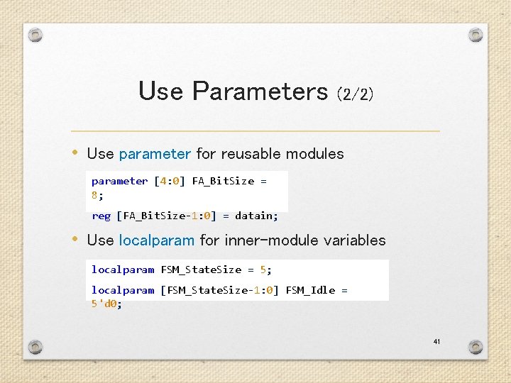 Use Parameters (2/2) • Use parameter for reusable modules parameter [4: 0] FA_Bit. Size
