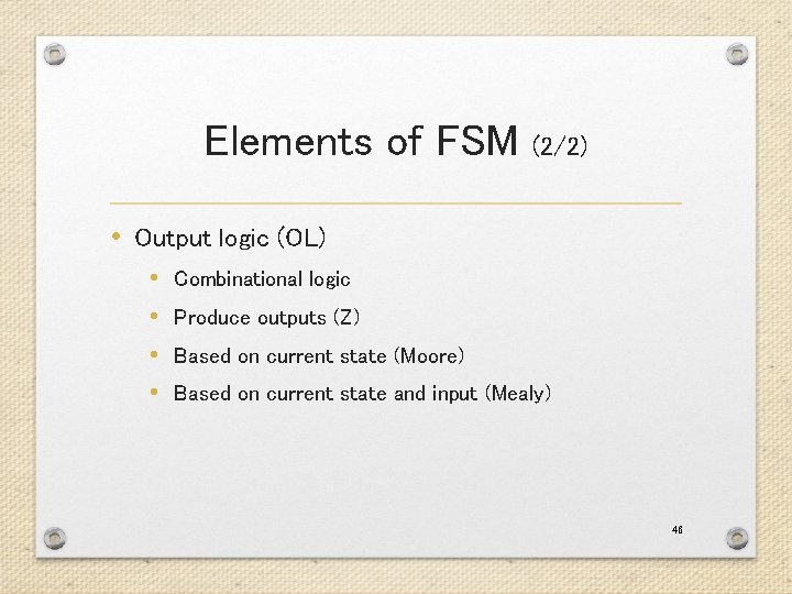Elements of FSM (2/2) • Output logic (OL) • • Combinational logic Produce outputs Elements of FSM (2/2) • Output logic (OL) • • Combinational logic Produce outputs