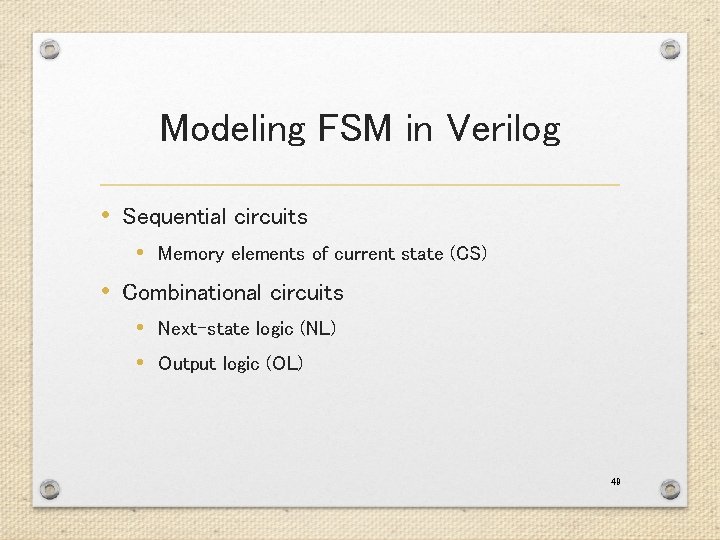 Modeling FSM in Verilog • Sequential circuits • Memory elements of current state (CS) Modeling FSM in Verilog • Sequential circuits • Memory elements of current state (CS)