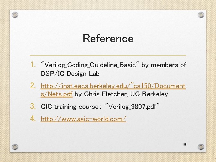 Reference 1. "Verilog_Coding_Guideline_Basic" by members of DSP/IC Design Lab 2. http: //inst. eecs. berkeley. Reference 1. "Verilog_Coding_Guideline_Basic" by members of DSP/IC Design Lab 2. http: //inst. eecs. berkeley.