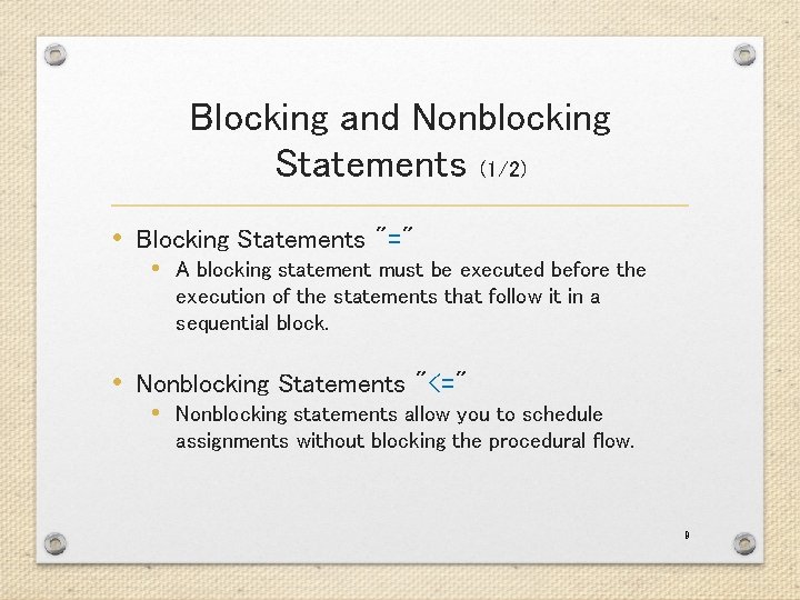 Blocking and Nonblocking Statements (1/2) • Blocking Statements "=" • A blocking statement must Blocking and Nonblocking Statements (1/2) • Blocking Statements "=" • A blocking statement must