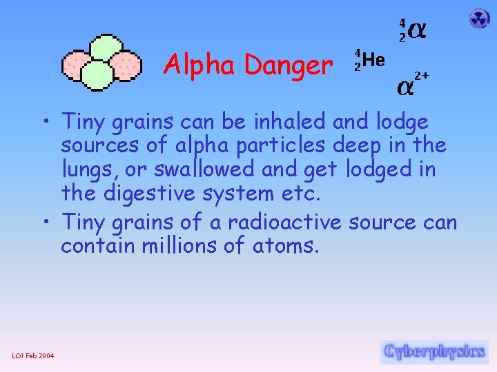 Alpha Danger • Tiny grains can be inhaled and lodge sources of alpha particles
