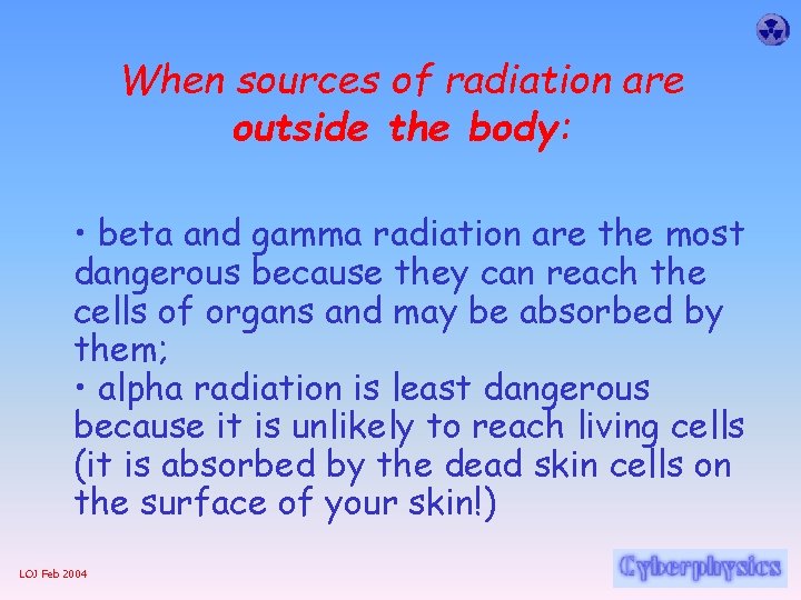 When sources of radiation are outside the body: • beta and gamma radiation are