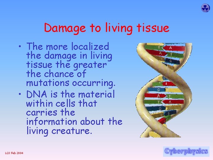 Damage to living tissue • The more localized the damage in living tissue the