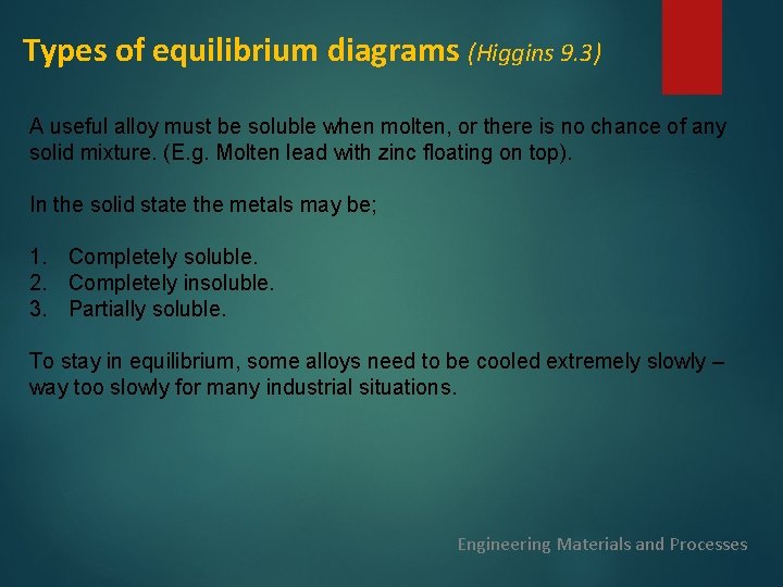 Types of equilibrium diagrams (Higgins 9. 3) A useful alloy must be soluble when