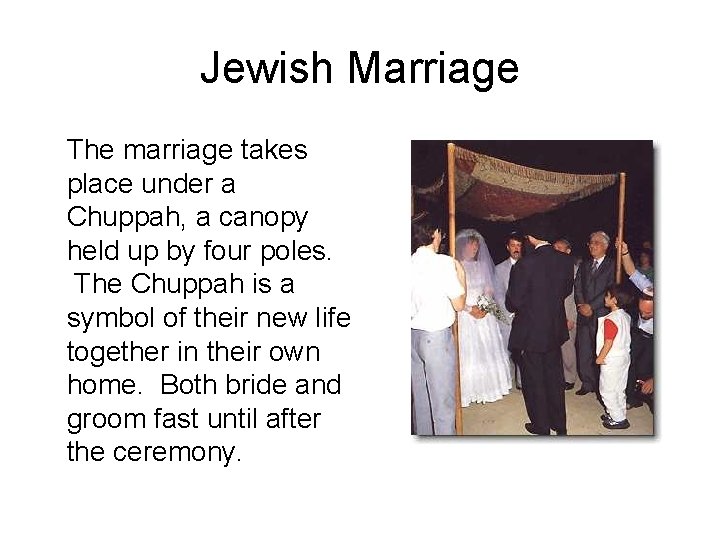 Jewish Marriage The marriage takes place under a Chuppah, a canopy held up by