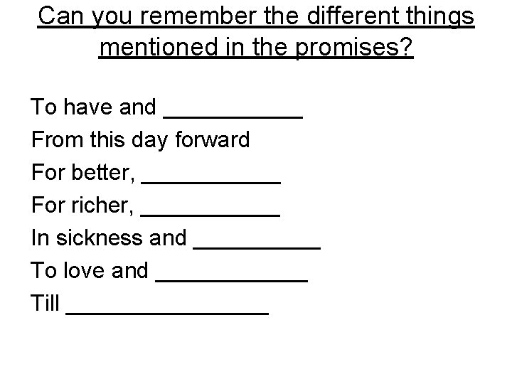 Can you remember the different things mentioned in the promises? To have and ______