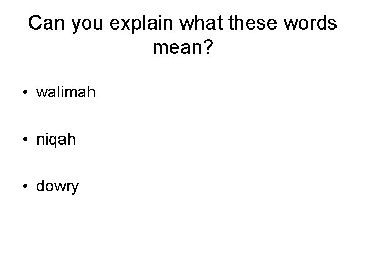 Can you explain what these words mean? • walimah • niqah • dowry 