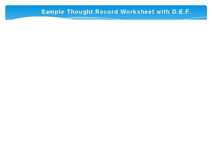 Sample Thought Record Worksheet with D. E. F. 