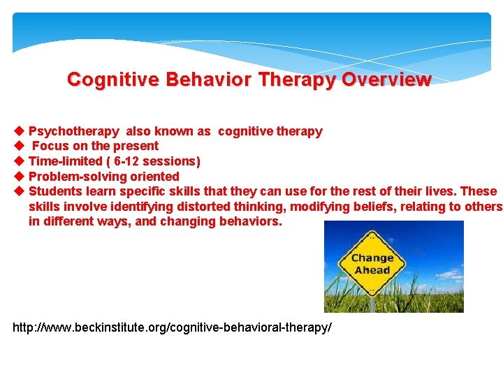 Cognitive Behavior Therapy Overview u Psychotherapy also known as cognitive therapy u Focus on