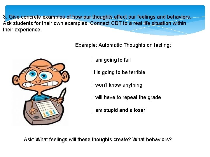 3. Give concrete examples of how our thoughts effect our feelings and behaviors. Ask