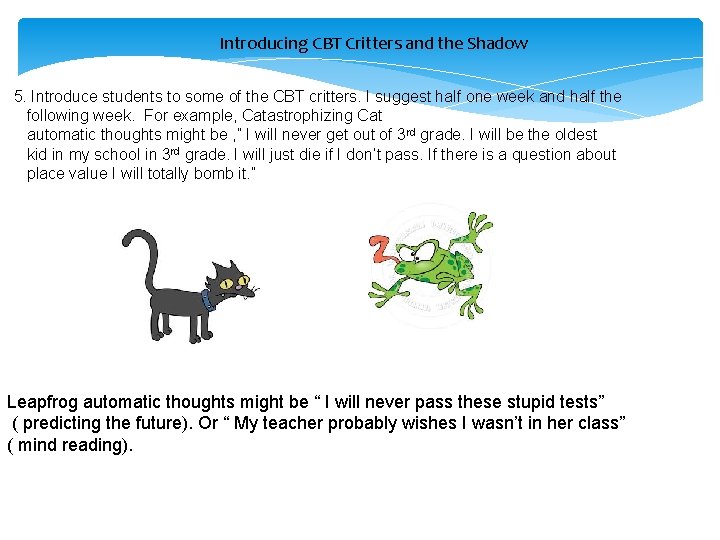 Introducing CBT Critters and the Shadow 5. Introduce students to some of the CBT