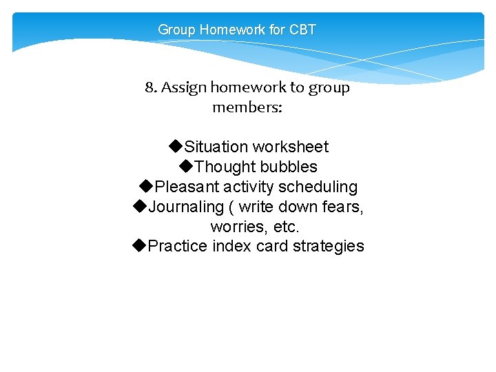 Group Homework for CBT 8. Assign homework to group members: u. Situation worksheet u.