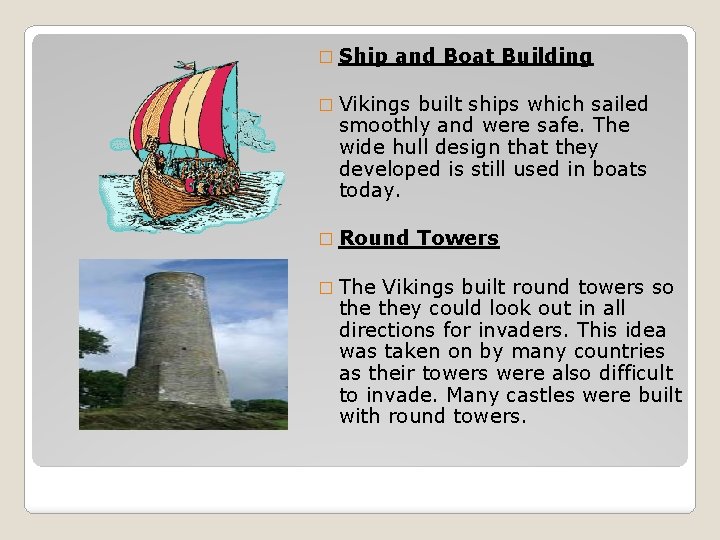 � Ship and Boat Building � Vikings built ships which sailed smoothly and were