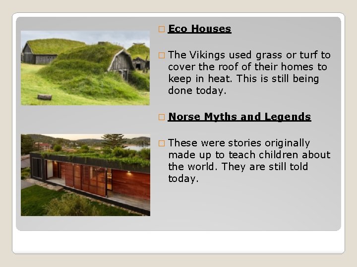 � Eco Houses � The Vikings used grass or turf to cover the roof