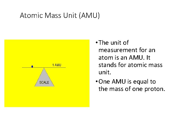 Atomic Mass Unit (AMU) • The unit of measurement for an atom is an