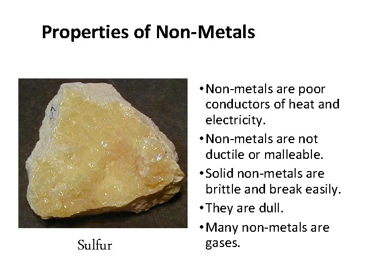 Properties of Non-Metals Sulfur • Non-metals are poor conductors of heat and electricity. •
