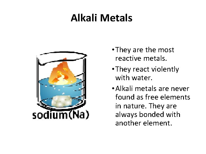 Alkali Metals • They are the most reactive metals. • They react violently with