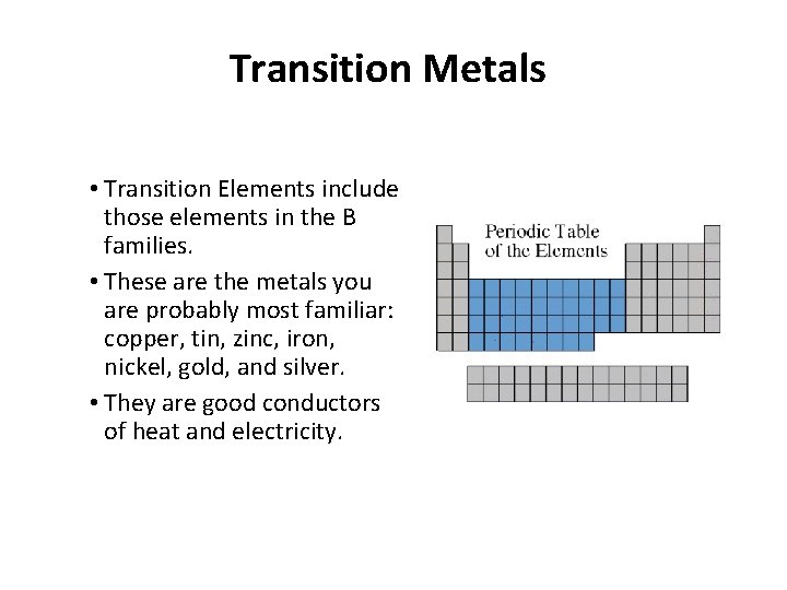 Transition Metals • Transition Elements include those elements in the B families. • These