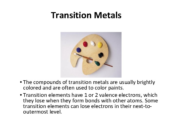 Transition Metals • The compounds of transition metals are usually brightly colored and are