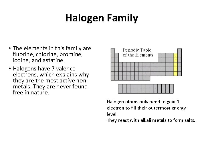 Halogen Family • The elements in this family are fluorine, chlorine, bromine, iodine, and