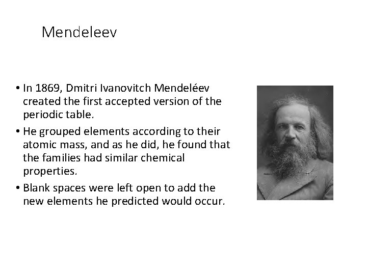 Mendeleev • In 1869, Dmitri Ivanovitch Mendeléev created the first accepted version of the