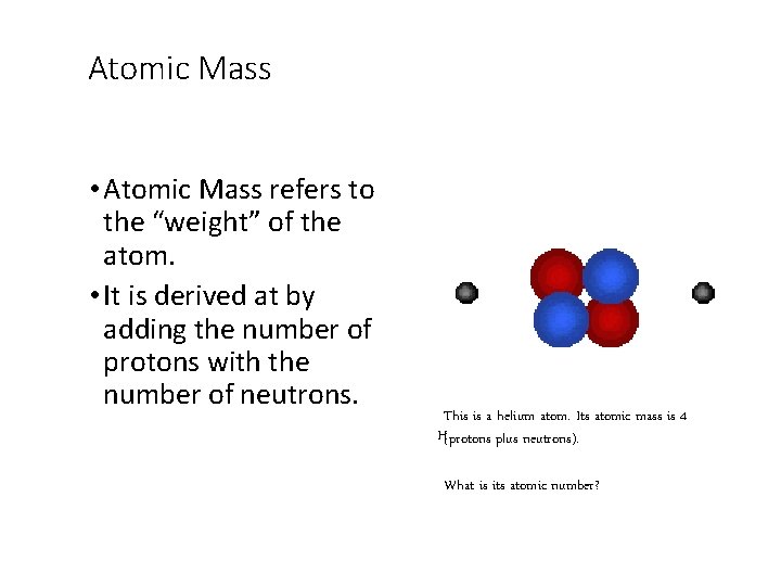 Atomic Mass • Atomic Mass refers to the “weight” of the atom. • It