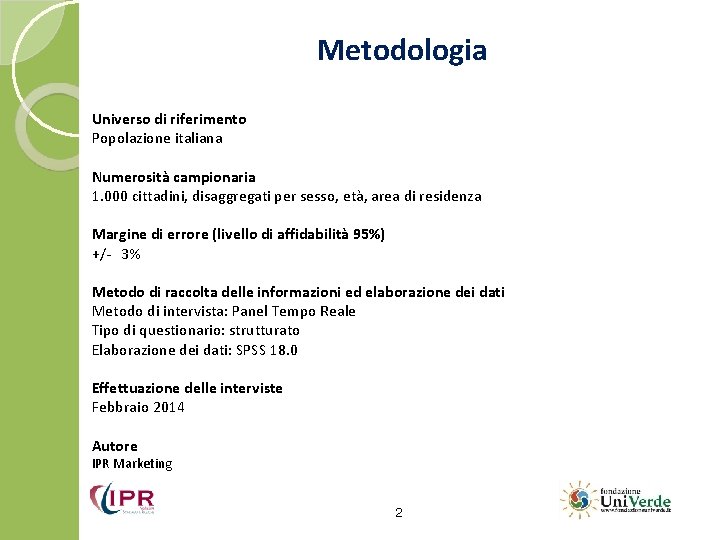 Metodologia Universo di riferimento Popolazione italiana Numerosità campionaria 1. 000 cittadini, disaggregati per sesso,