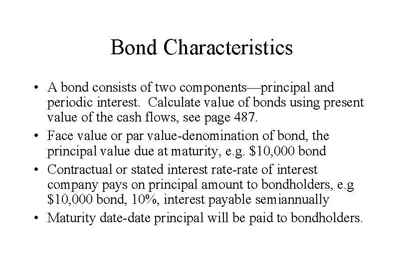 Bond Characteristics • A bond consists of two components—principal and periodic interest. Calculate value