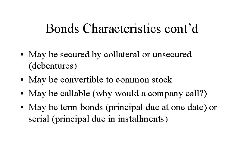 Bonds Characteristics cont’d • May be secured by collateral or unsecured (debentures) • May