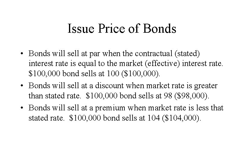 Issue Price of Bonds • Bonds will sell at par when the contractual (stated)