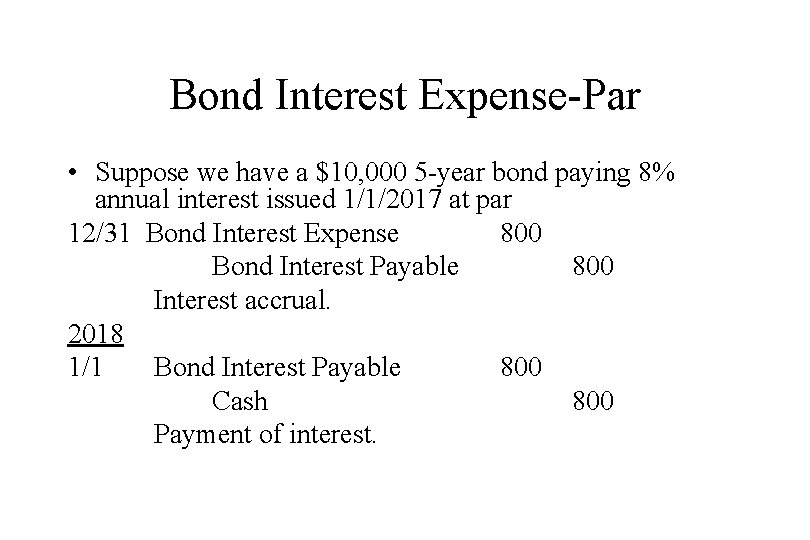 Bond Interest Expense-Par • Suppose we have a $10, 000 5 -year bond paying