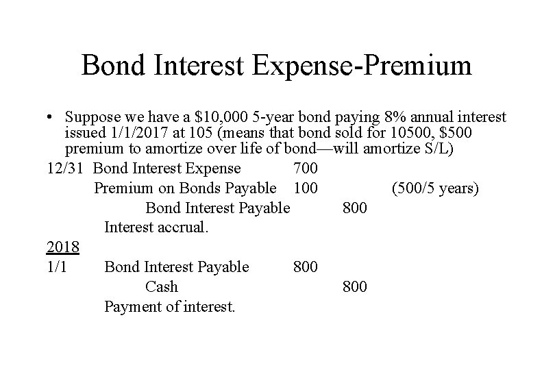 Bond Interest Expense-Premium • Suppose we have a $10, 000 5 -year bond paying