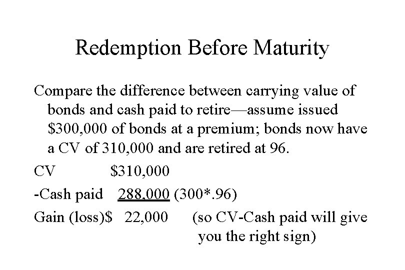 Redemption Before Maturity Compare the difference between carrying value of bonds and cash paid