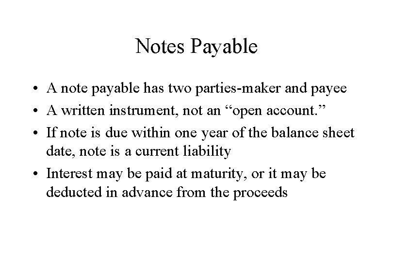 Notes Payable • A note payable has two parties-maker and payee • A written