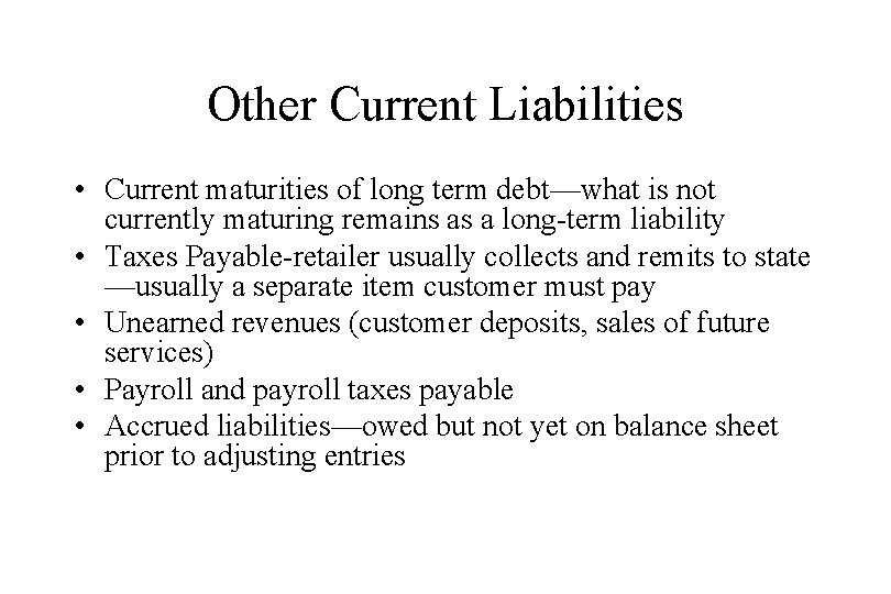 Other Current Liabilities • Current maturities of long term debt—what is not currently maturing