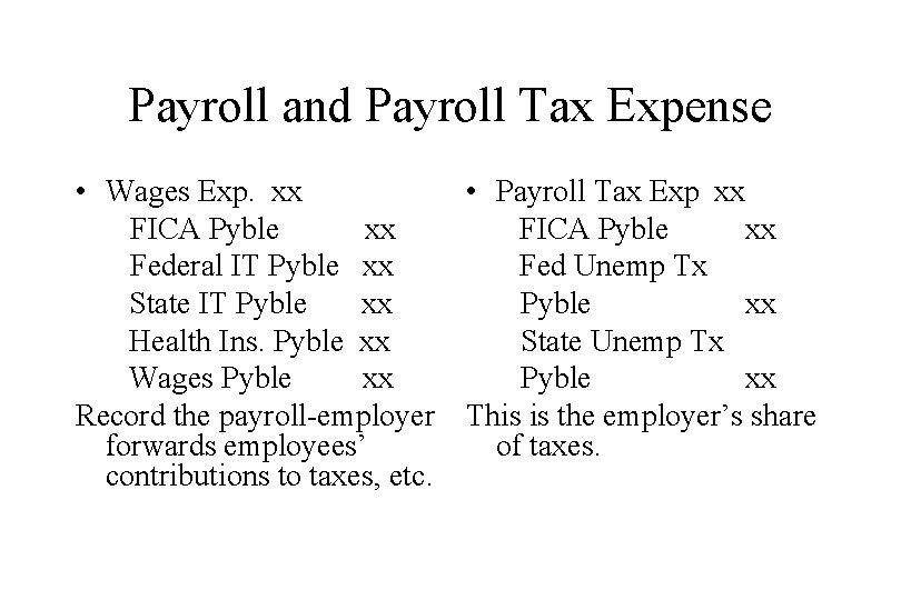 Payroll and Payroll Tax Expense • Wages Exp. xx • Payroll Tax Exp xx