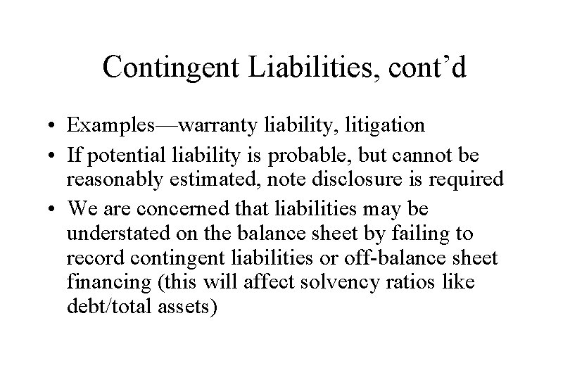 Contingent Liabilities, cont’d • Examples—warranty liability, litigation • If potential liability is probable, but