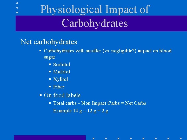 Physiological Impact of Carbohydrates Net carbohydrates • Carbohydrates with smaller (vs. negligible? ) impact