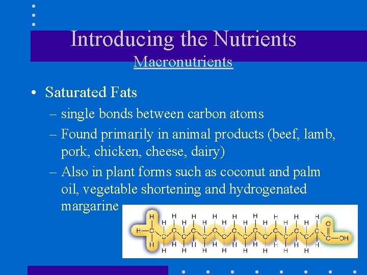Introducing the Nutrients Macronutrients • Saturated Fats – single bonds between carbon atoms –