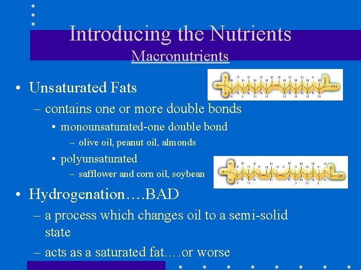 Introducing the Nutrients Macronutrients • Unsaturated Fats – contains one or more double bonds